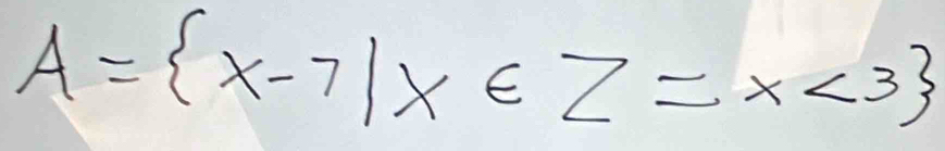 A= x-7|x∈ Z=x<3