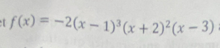 f(x)=-2(x-1)^3(x+2)^2(x-3)