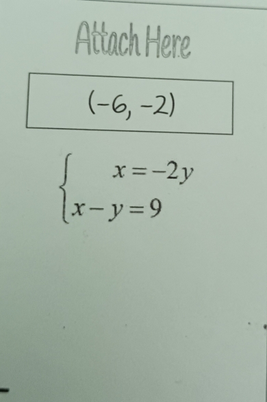 Attach Here
(-6,-2)
beginarrayl x=-2y x-y=9endarray.