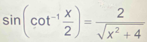 sin (cot^(-1) x/2 )= 2/sqrt(x^2+4) 