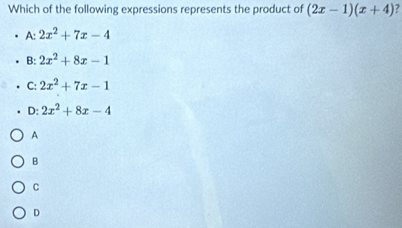 Which of the following expressions represents the product of (2x-1)(x+4) ?
A: 2x^2+7x-4
B: 2x^2+8x-1
C: 2x^2+7x-1
D: 2x^2+8x-4
A
B
C
D