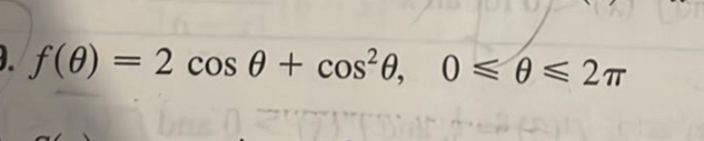 f(θ )=2cos θ +cos^2θ , 0≤slant θ ≤slant 2π