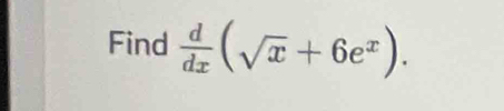 Find  d/dx (sqrt(x)+6e^x).