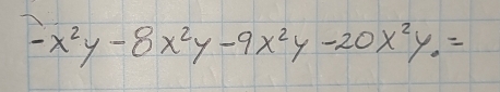 -x^2y-8x^2y-9x^2y-20x^2y.=