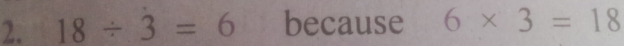 18/ 3=6 because 6* 3=18