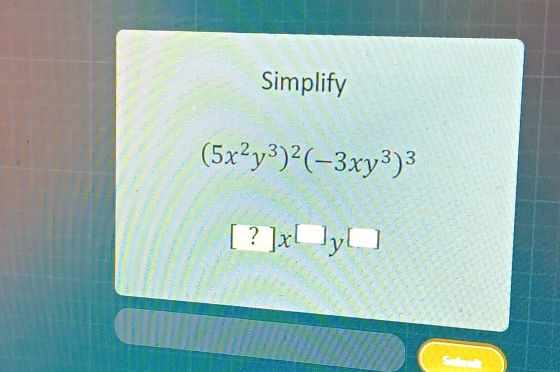 Simplify
(5x^2y^3)^2(-3xy^3)^3
[?]x^(□)y^(□)
Sutrai