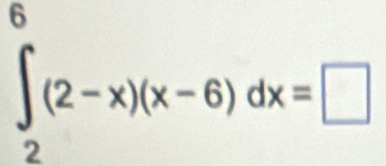 ∈tlimits _2^6(2-x)(x-6)dx=□