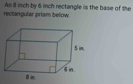 Solved: An 8 inch by 6 inch rectangle is the base of the rectangular ...