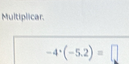 Multiplicar.
-4· (-5.2)=□