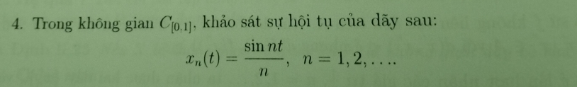 Trong không gian C_[0,1] , khảo sát sự hội tụ của dãy sau:
x_n(t)= sin nt/n , n=1,2,...