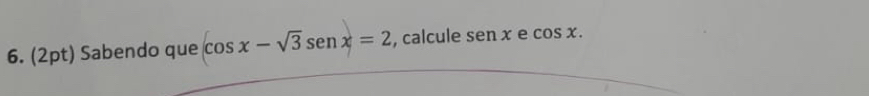 Sabendo que cos x-sqrt(3)sen x=2 , calcule senx e cos x.