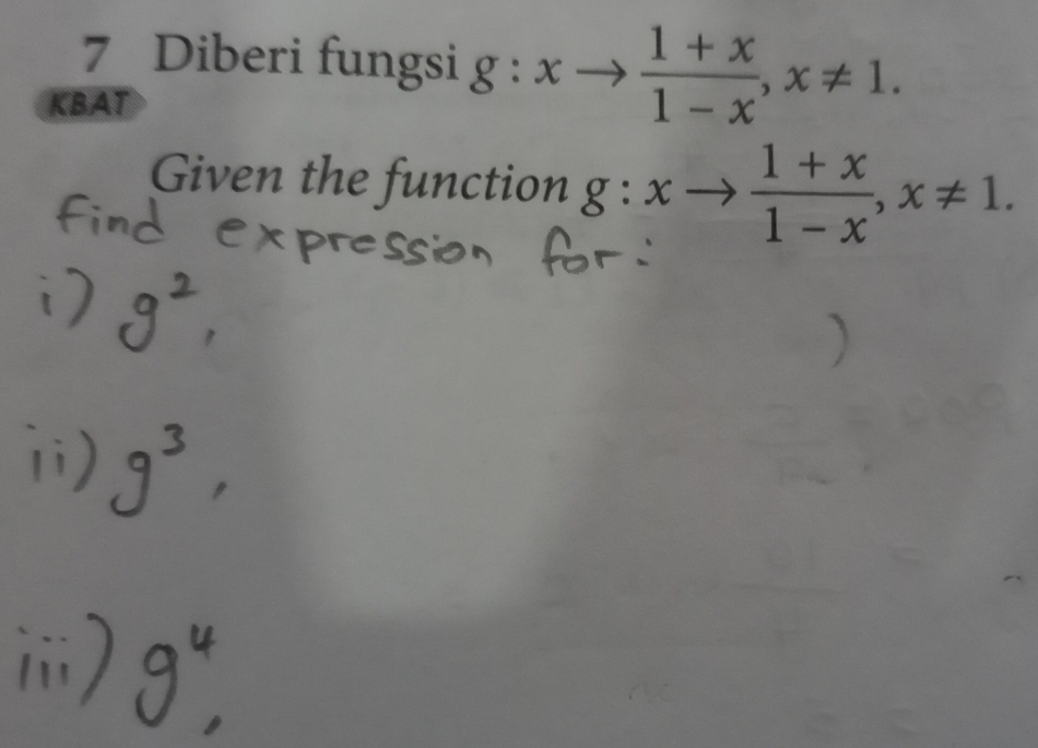 Diberi fungsi g g:xto  (1+x)/1-x , x!= 1. 
KBAT
Given the function 8 : xto  (1+x)/1-x , x!= 1.