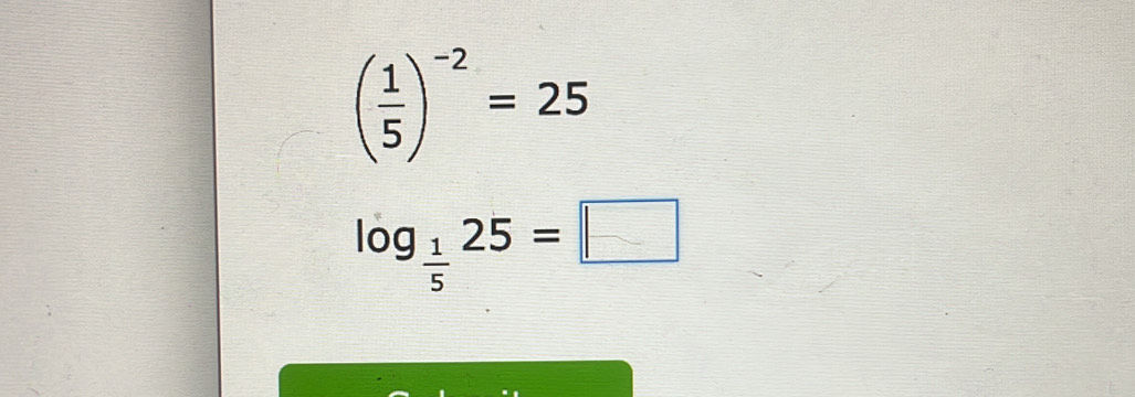 ( 1/5 )^-2=25
log _ 1/5 25=□