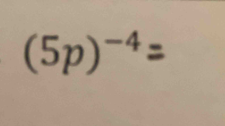 (5p)-⁴=