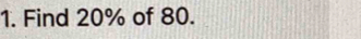 Find 20% of 80.