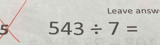 Leave answ
543/ 7=