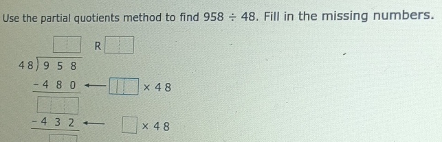 Solved: Use the partial quotients method to find 958/ 48. Fill in the ...
