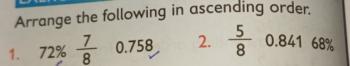 Arrange the following in ascending order. 
1. 72%  7/8  0.758 2.  5/8  0. 841 68°