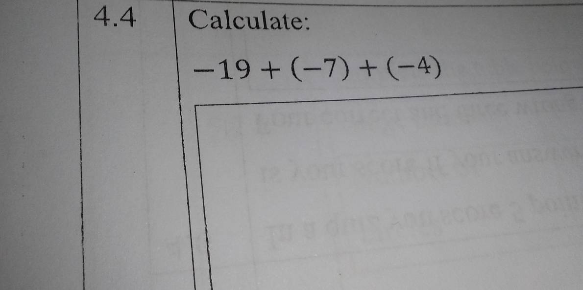 4.4 Calculate:
-19+(-7)+(-4)