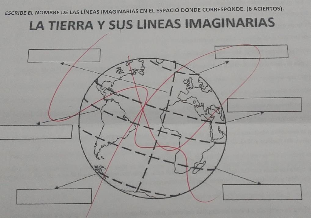 ESCRIBE EL NOMBRE DE LAS LÍNEAS IMAGINARIAS EN EL ESPACIO DONDE CORRESPONDE. (6 ACIERTOS). 
LA TIERRA Y SUS LINEAS IMAGINARIAS