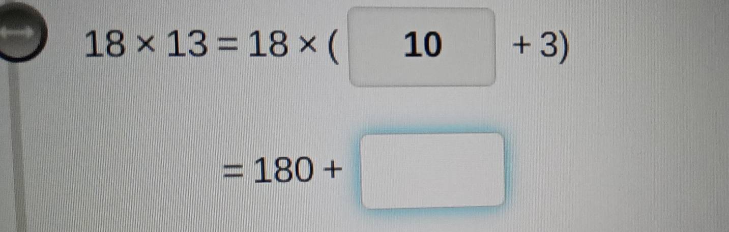 18* 13=18* (10+3)
=180+□