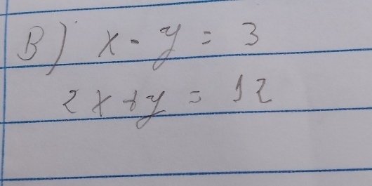 x-y=3
2x+y=12