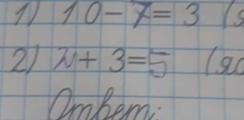 1 10-7=3
21 w+3=5
Ombem