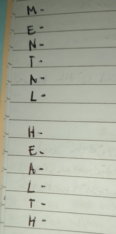 M -
E -
N - 
T- 
A-
L - 
H- 
E. 
A-
L - 
.
H