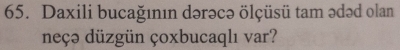 Daxili bucağının dərəcə ölçüsü tam ədəd olan 
neçə düzgün çoxbucaqlı var?