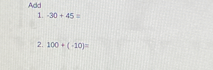 Add 
1. -30+45=
2. 100+(-10)=