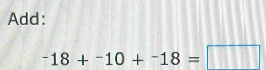 Add:
-18+-10+-18=□