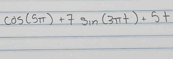 cos (5π )+7sin (3π t)+5t