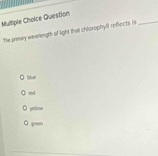 Solved: Question The primary wavelength of light that chlorophyll ...