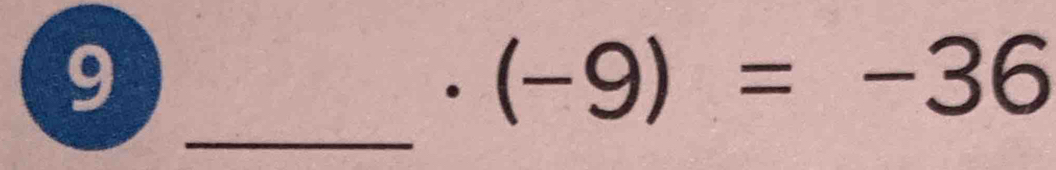 9
(-9)=-36
_ 
. ^ 1/2  ^circ 