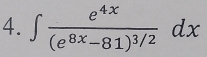 ∈t frac e^(4x)(e^(8x)-81)^3/2dx