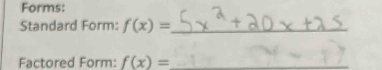 Forms: 
Standard Form: f(x)= _ 
Factored Form: f(x)= _