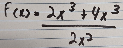 f(x)= (2x^3+4x^3)/2x^2 