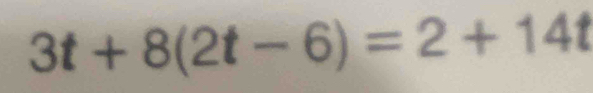 3t+8(2t-6)=2+14t