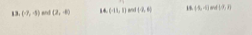 19：
13. (-7,-5) and (2,-8) (-11,1) and (2,6) (-9,-1) snd (7,7)