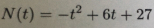 N(t)=-t^2+6t+27