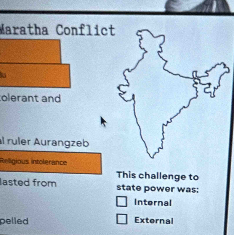 Maratha Conflic 
is 
olerant and 
al ruler Aurangzeb 
Religious intolerance 
This challenge to 
lasted from state power was: 
Internal 
pelled External