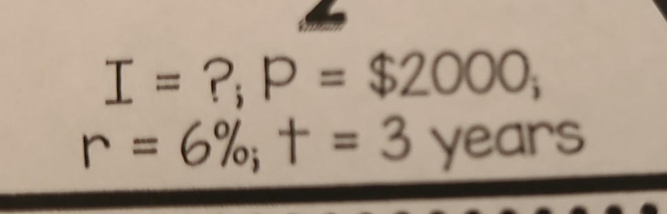 I= ?; P=$2000;
r=6%; t=3 years