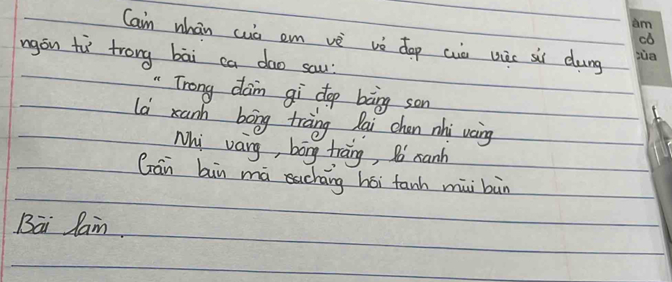 Cain whán cuò em vè vè dop cua uièc sii dung 
ngon tù trong bāi ca dao sau 
"Trong dam gì cop bāng son 
la xunn bong trang lai chan nhi vàng 
Mi vang, bong trang, So canh 
Gán bin mà chāng hái tanh mài bàn 
Bai lan.