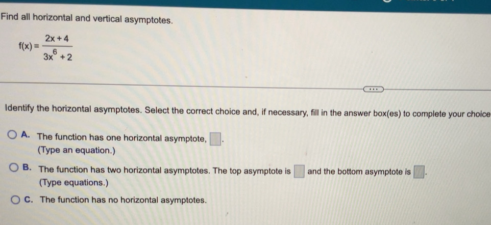 Solved: Find all horizontal and vertical asymptotes. f(x)= (2x+4)/3x^6 ...