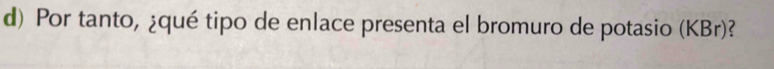 Por tanto, ¿qué tipo de enlace presenta el bromuro de potasio (KBr)?