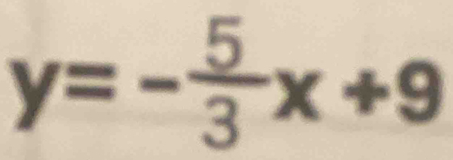 y=- 5/3 x+9