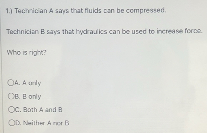 Solved: 1.) Technician A says that fluids can be compressed. Technician ...