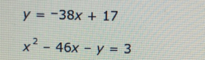 y=-38x+17
x^2-46x-y=3