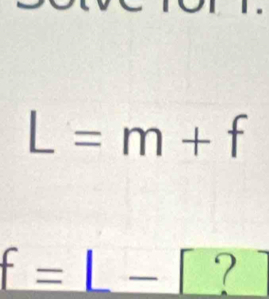 L=m+f
- = 
?