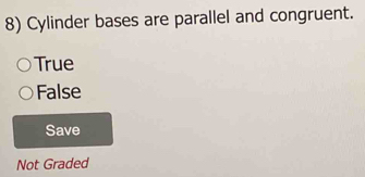 Cylinder bases are parallel and congruent.
True
False
Save
Not Graded